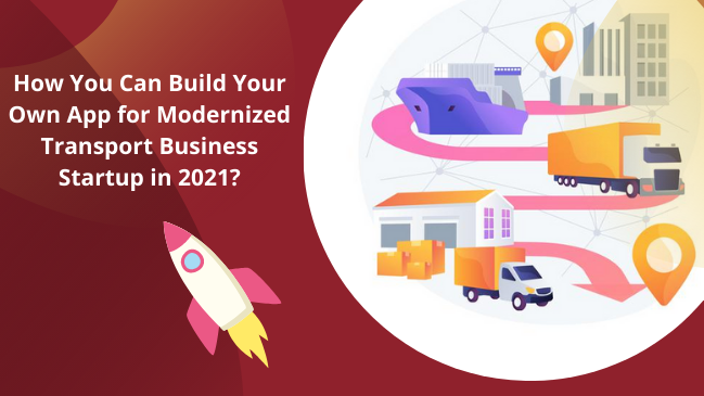 Build Your Own App for Modernized Transport Business Startup in 2021? - Ez Postings - Guest Posting Site