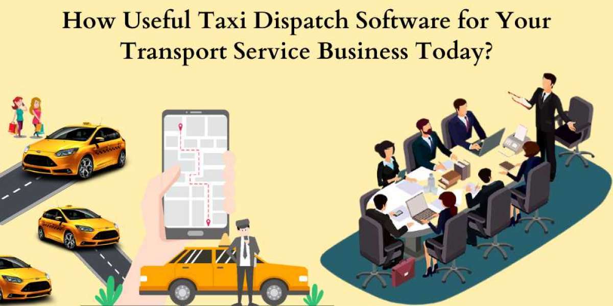 How Useful Taxi Dispatch Software for Your Transport Service Business Today?