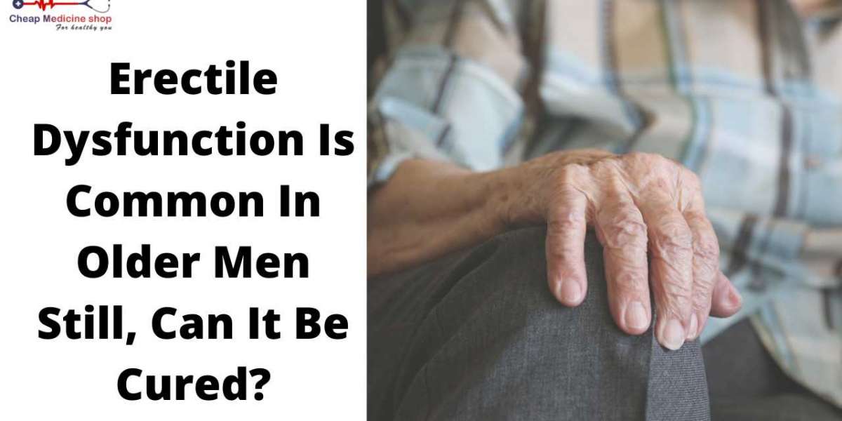 Erectile Dysfunction Is Common In Older Men: Still, Can It Be Cured?