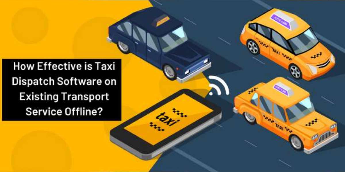 How Effective is Taxi Dispatch Software on Existing Transport Service Offline?
