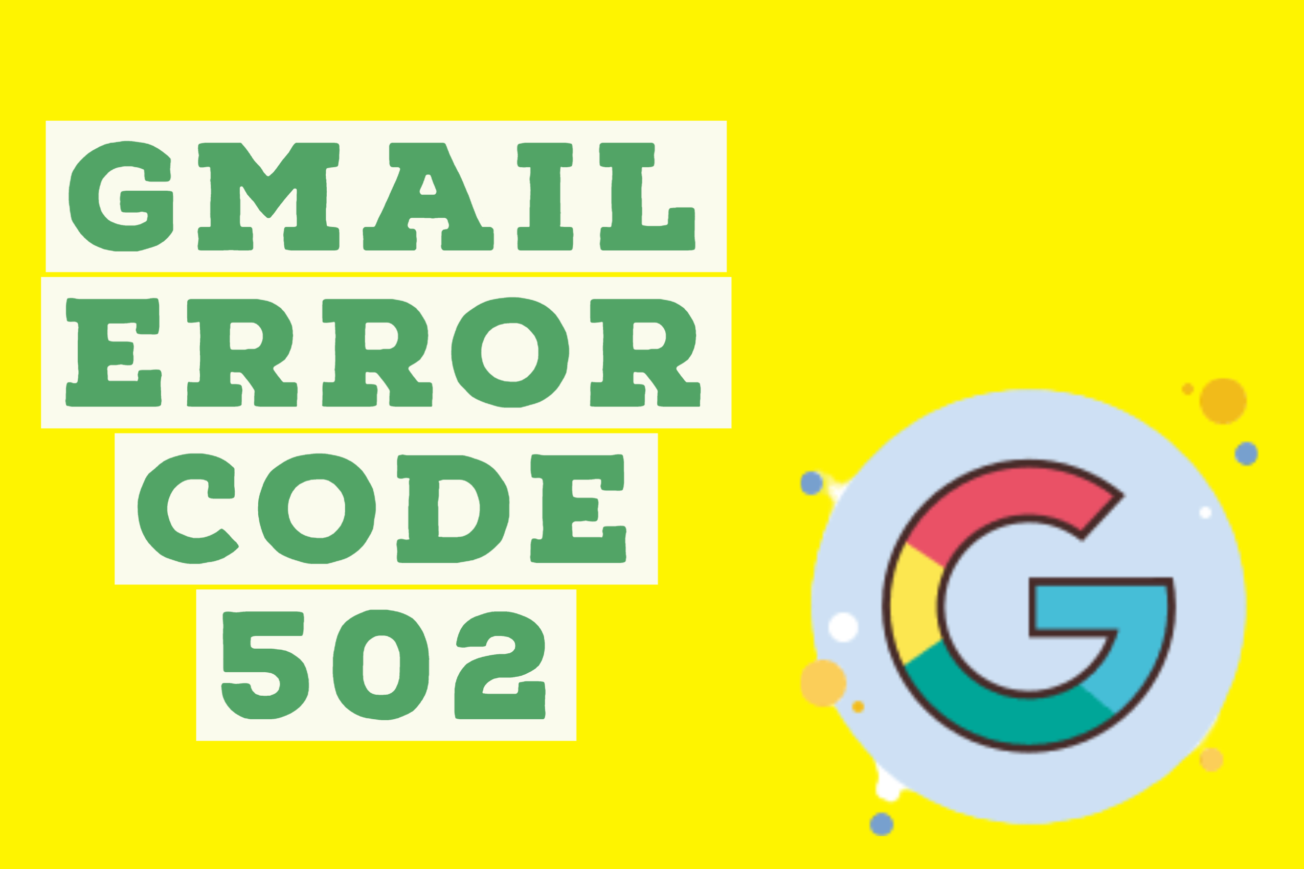 How to Fix Gmail Error 502 | Gmail Error Code 502