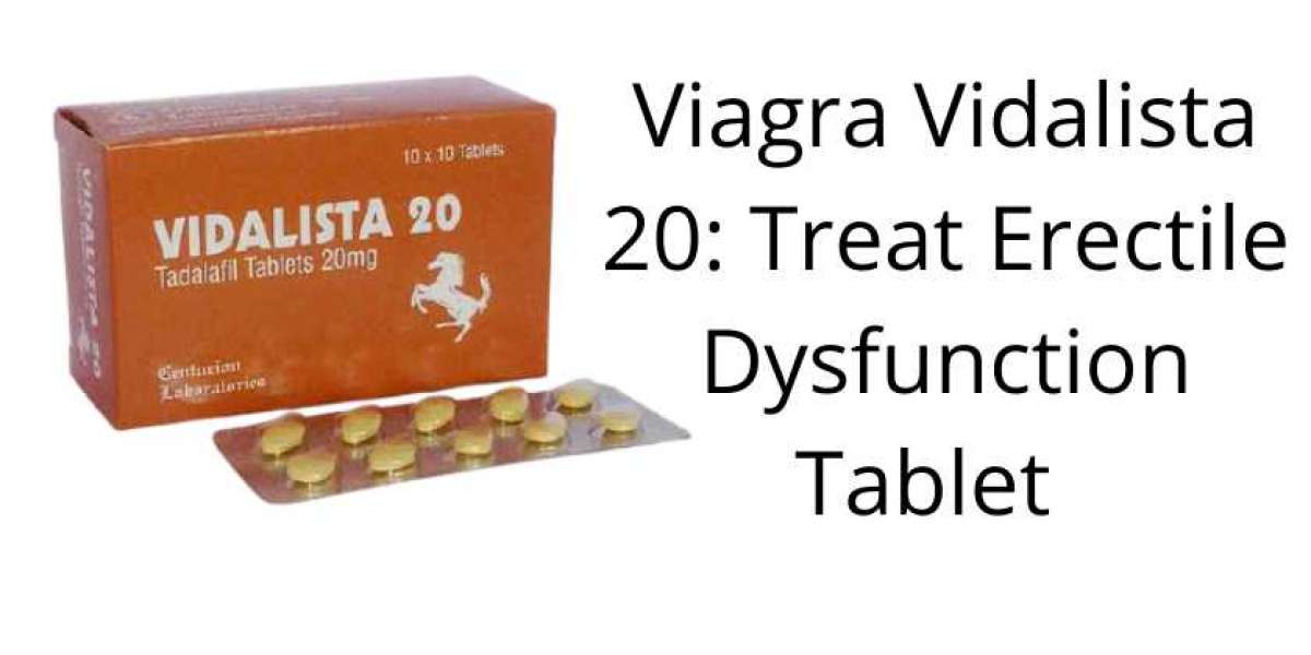Viagra Vidalista 20: Treat Erectile Dysfunction (Erectile Dysfunction)