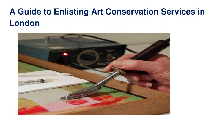 PPT - A Guide to Enlisting Art Conservation Services in London PowerPoint Presentation - ID:11037283