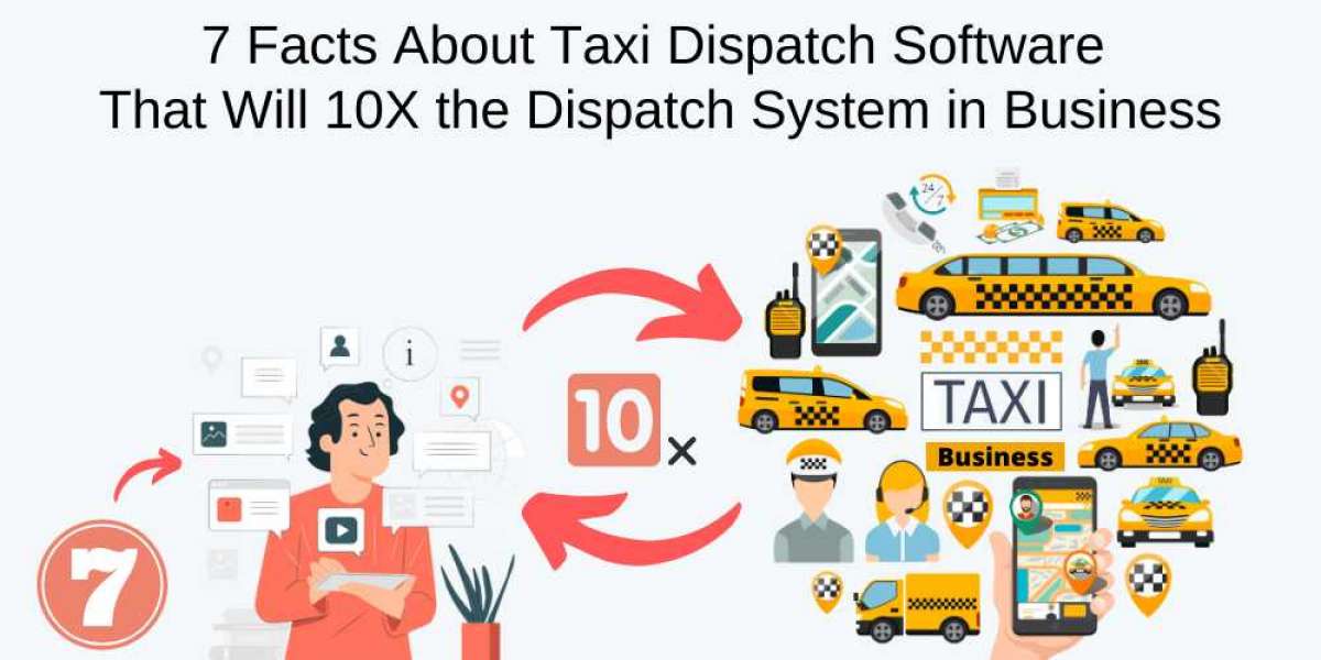 7 Facts About Taxi Dispatch Software That Will 10X the Dispatch System in Business