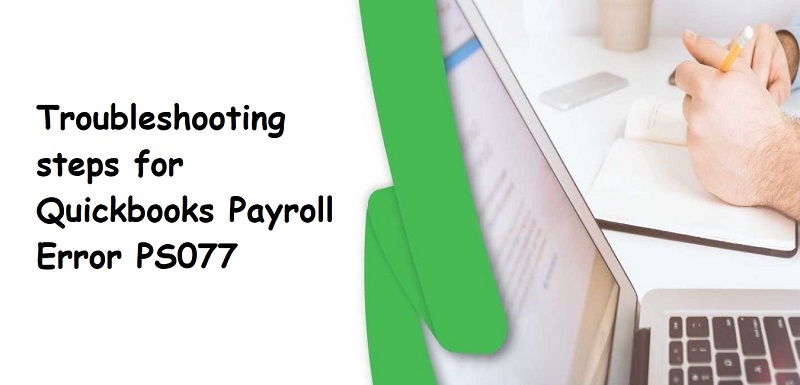 Quickbooks Error PS077: Troubleshoot the Issue with these Solutions