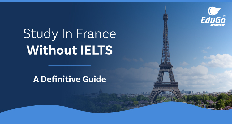 Study In France Without IELTS - A Definitive Guide