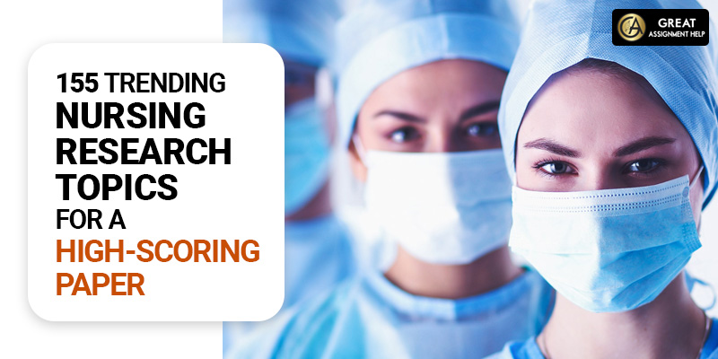 155 Trending Nursing Research Topics for a High-Scoring Paper Updated