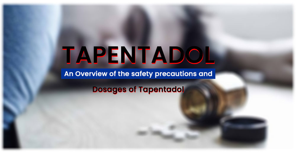 Tapentadol - An Overview of the safety precautions and dosages of Tapentadol