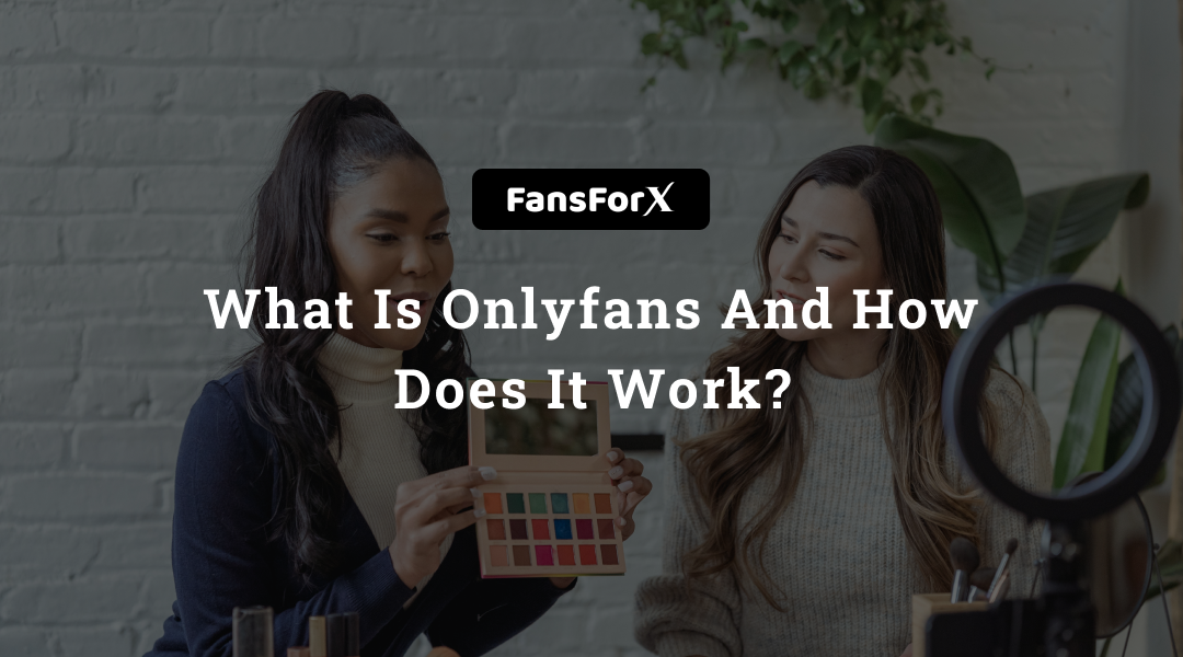 What Is OnlyFans And How Does OnlyFans Work?