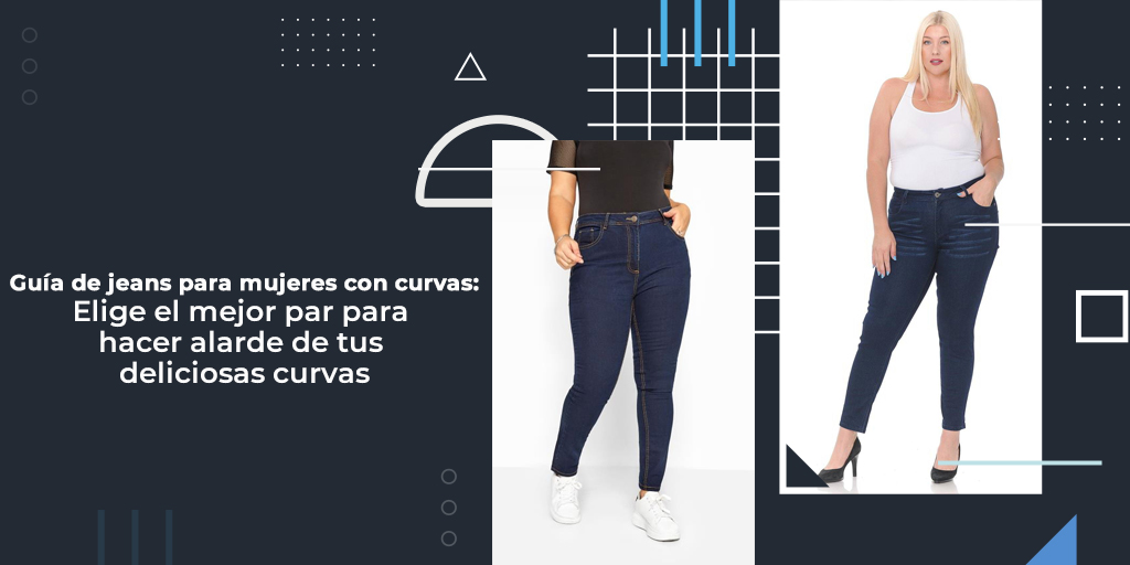 Guía de jeans para mujeres con curvas: elige el mejor par para hacer alarde de tus deliciosas curvas