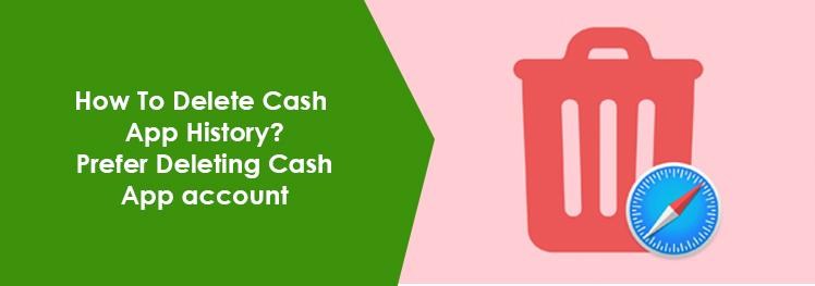 How To Delete Cash App History and delete your Cash App account?