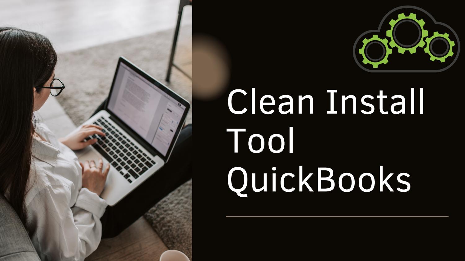 QuickBooks Clean Install Tool- Download and Usage [Complete Guide]