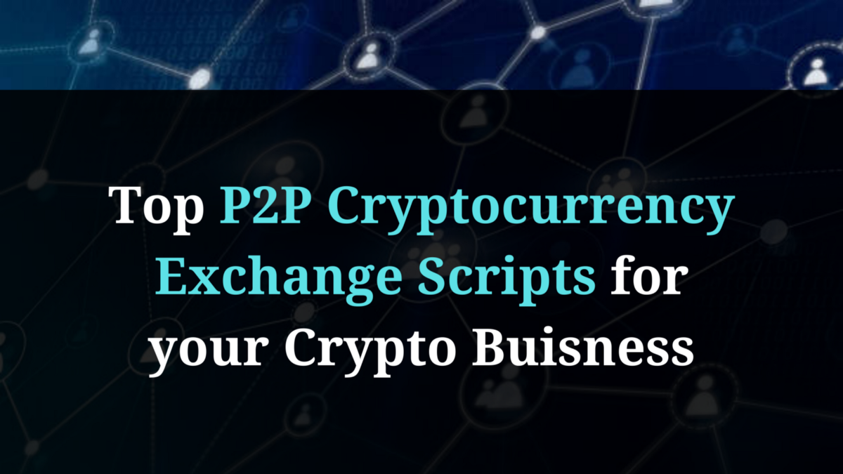 Top P2P Cryptocurrency Exchange Scripts for your Crypto Business | by Elena William | Nerd For Tech | Feb, 2022 | Medium