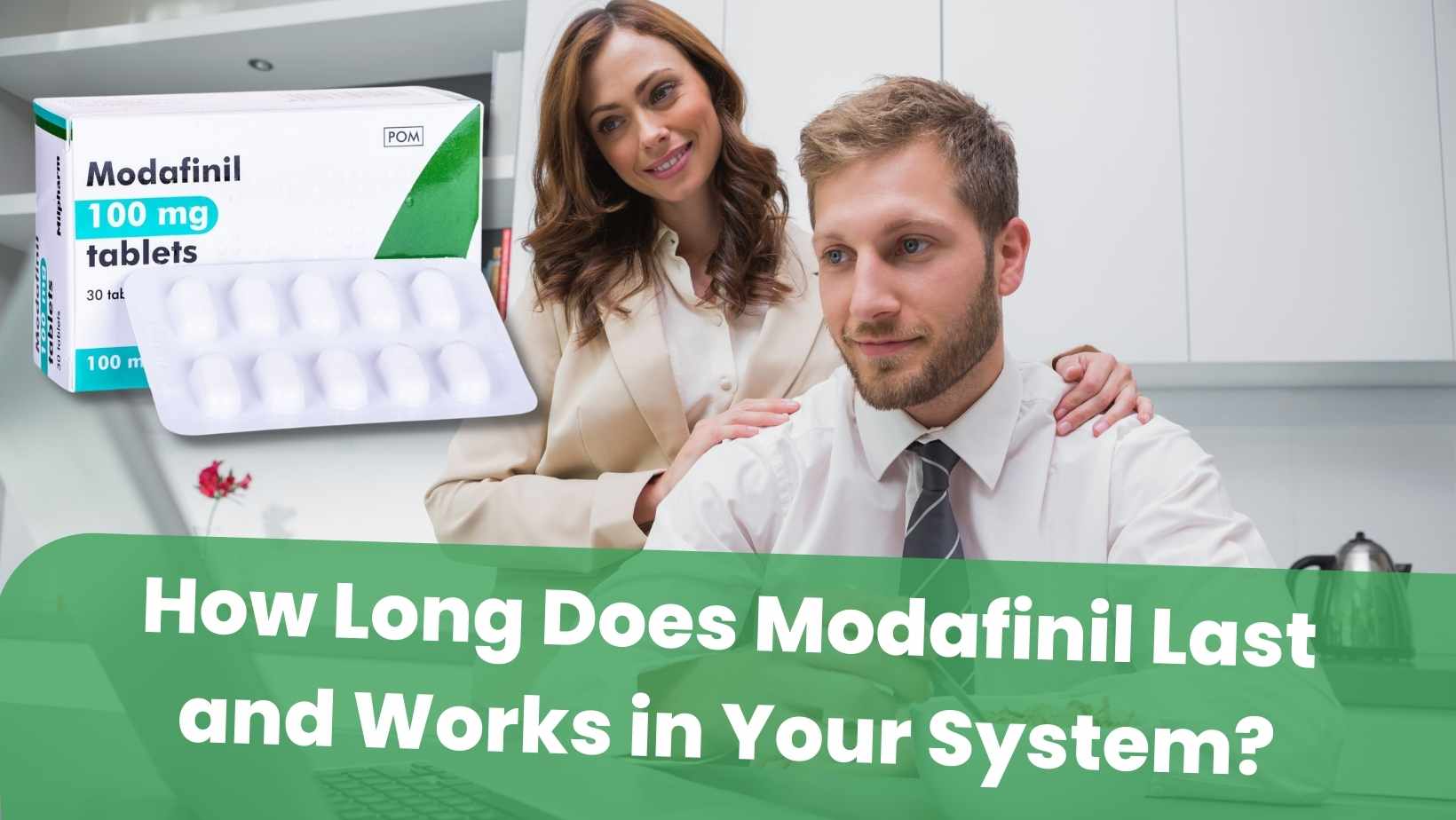 How Long Does Modafinil Last and Works in Your System?