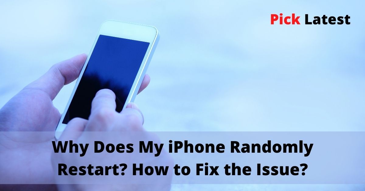Why does my iPhone Restart Randomly? How to Fix the Issue?
