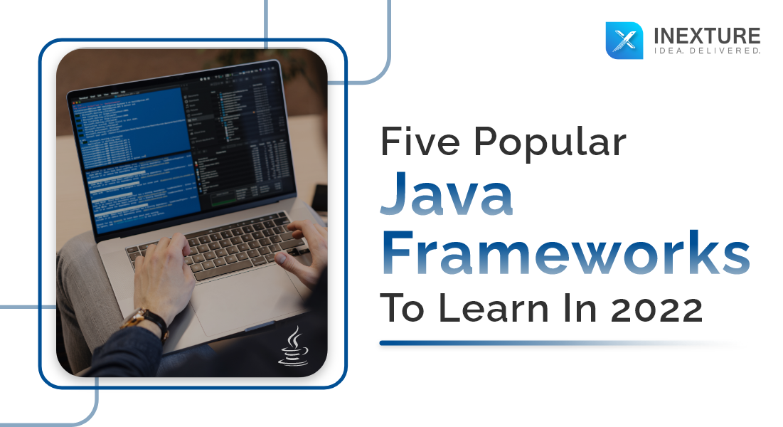 5 Popular Java Frameworks to Learn in 2022 - Inexture Solutions