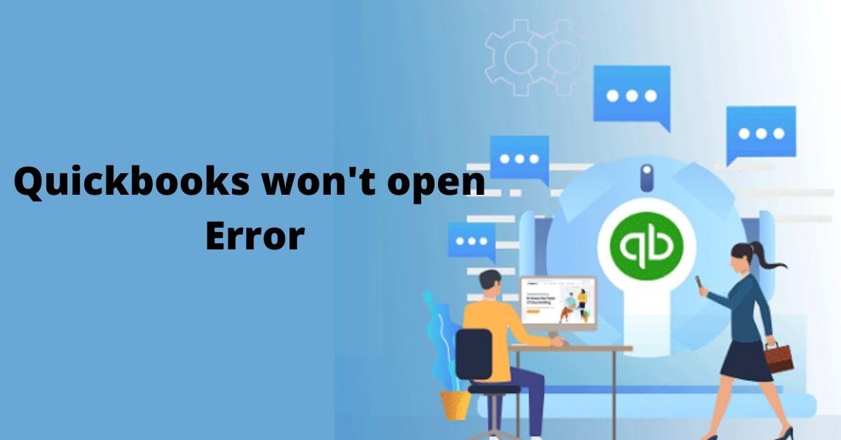 Quickbooks Won't Open or Not Opening Error [Troubleshooting Guide]