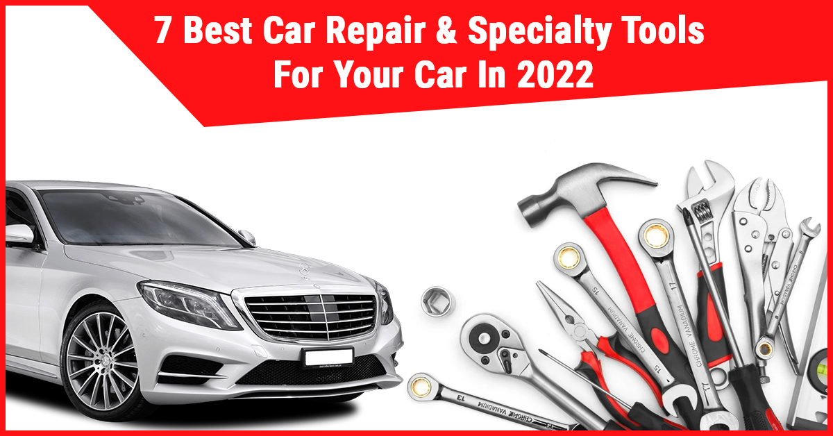 7 Best Car Repair & Specialty Tools For Your Car In 2022
