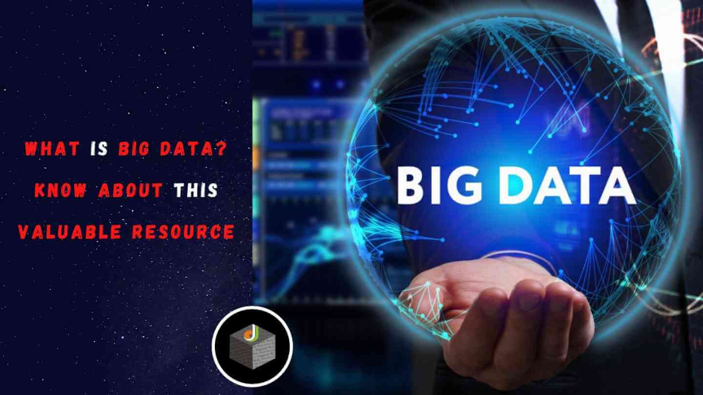 What is Big Data? Know About This Valuable Resource - DWS