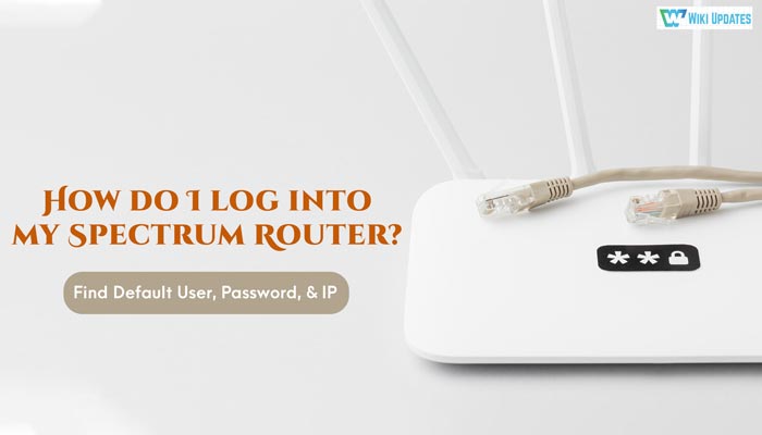 How do I log into my Spectrum Router - Find Default User, Password, & IP - Wiki Updates: Tutorials for Printer, Router, Email & Antivirus