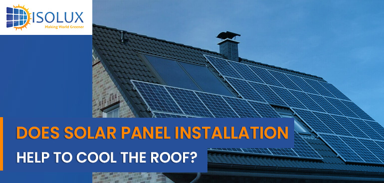 Does Solar Panel Installation Help to Cool the Roof?