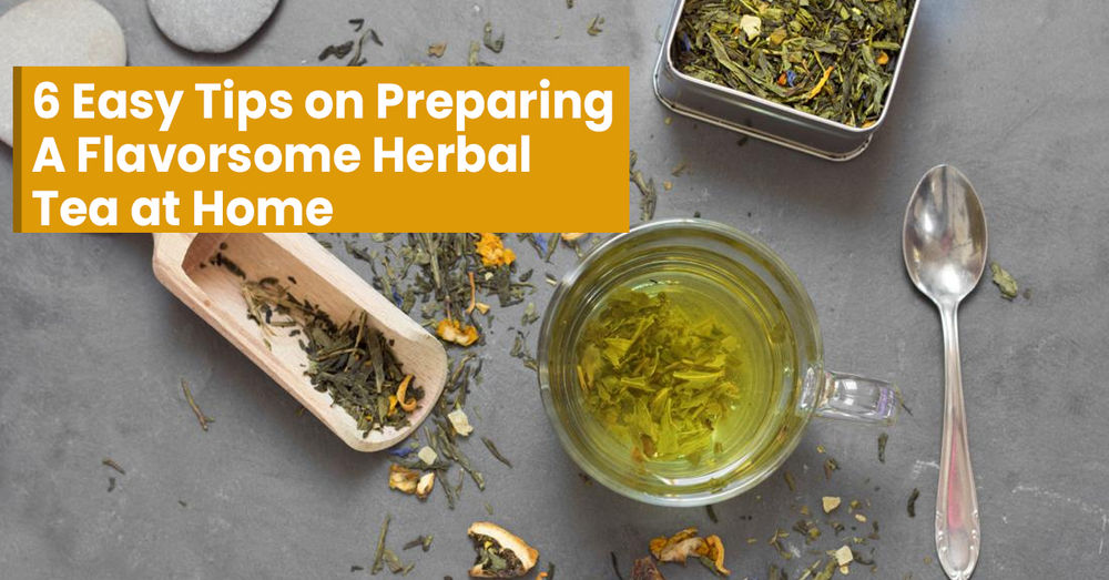 6 Easy Tips On Preparing A Flavorsome Herbal Tea at Home
