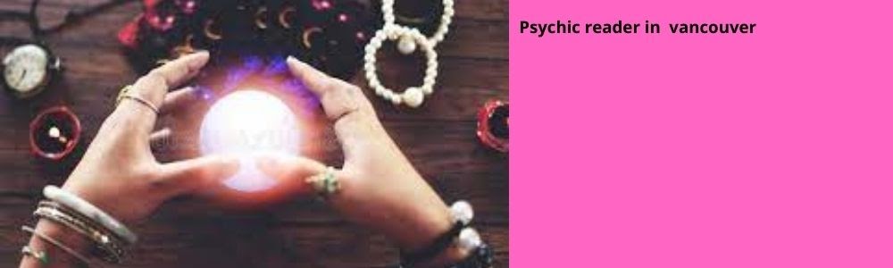 A Psychic reader in Vancouver helps support your professional direction