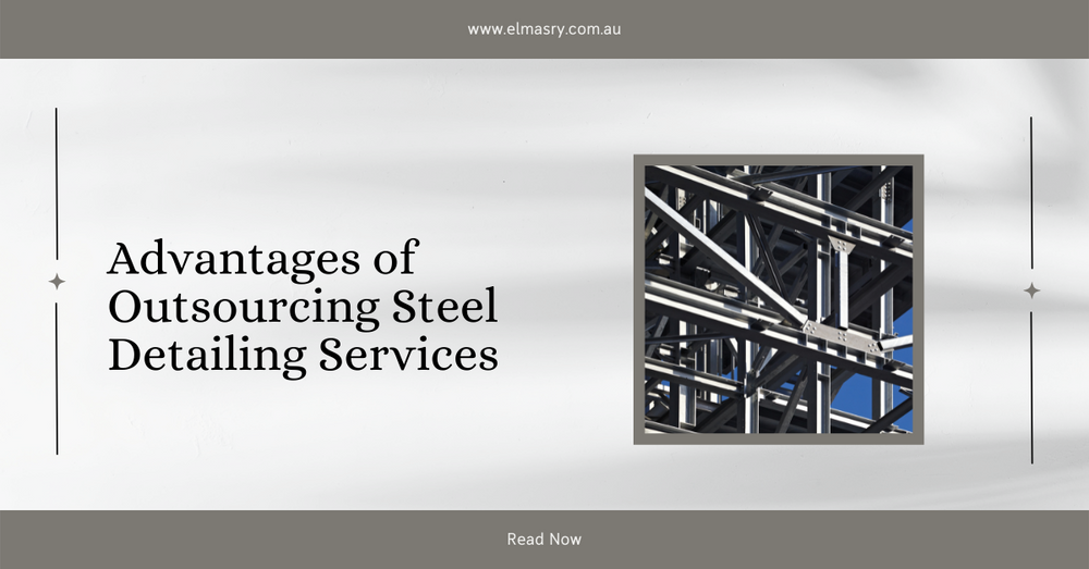Advantages of Outsourcing Steel Detailing Services