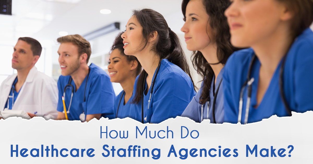 How Much Do Healthcare Staffing Agencies Make?
