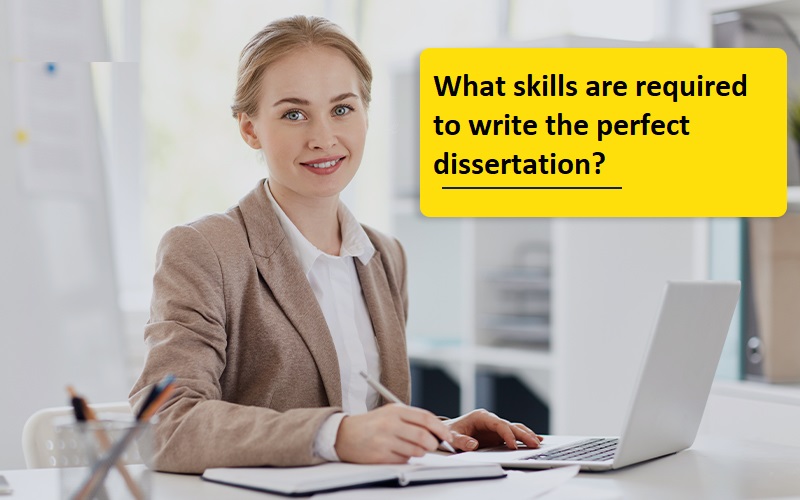What skills are required to write the perfect dissertation?  – Dissertation help