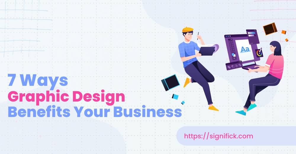 7 Ways Graphic Design Benefits Your Business