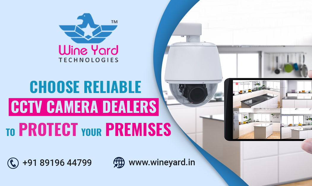 Choose Reliable CCTV Camera Dealers to Protect Your Premises