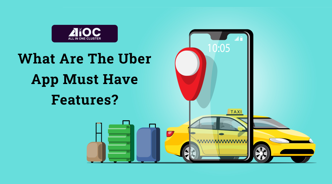 What Are The Uber App Must Have Features -