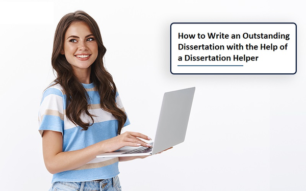 How to Write an Outstanding Dissertation with the Help of a Dissertation Helper  - Article View - Latinos del Mundo