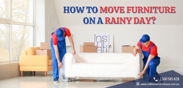 How to move furniture on a Rainy Day?
