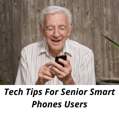Tech Tips For Senior Smart Phones Users