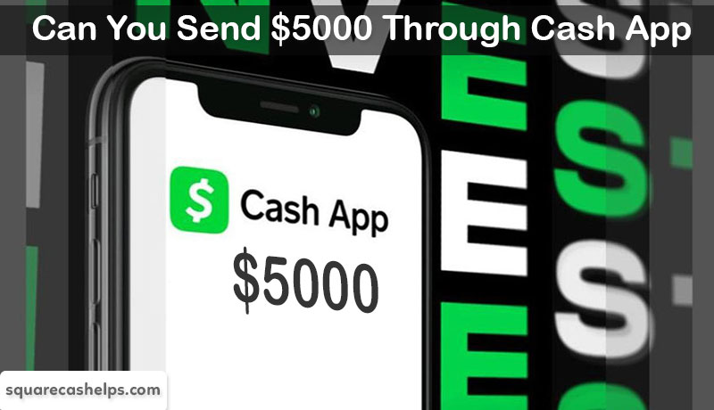 Can You Send $5000 Through Cash App? Find Quick Answer