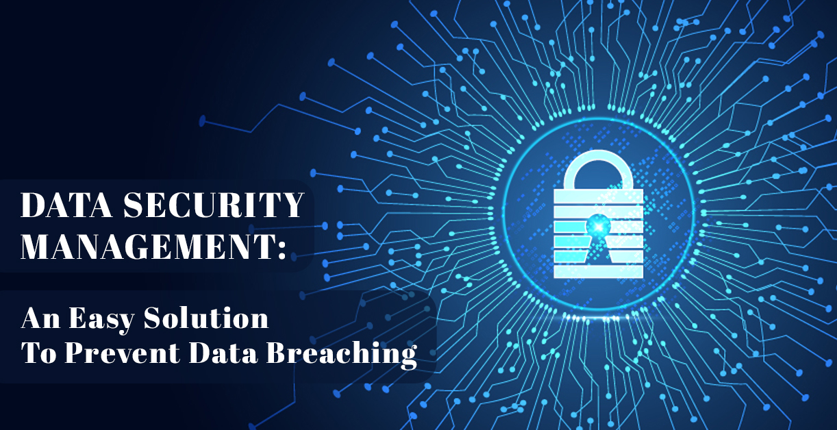 Data Security Management: A One-Stop Solution To Data Breach