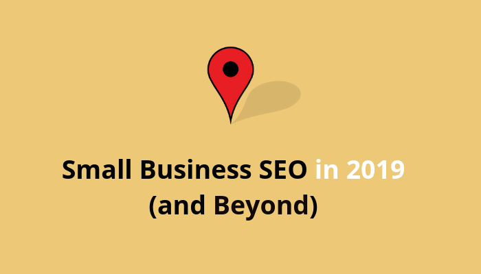 Small Business SEO in 2019 (and Beyond) - eMarketingBlogger