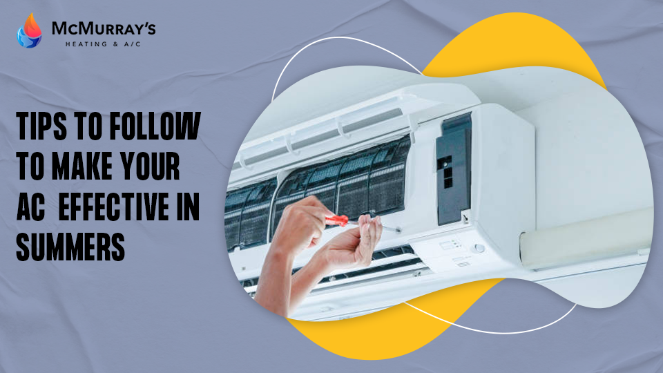 Tips to follow to make your AC effective in Summers - McMurray's Heating and AC