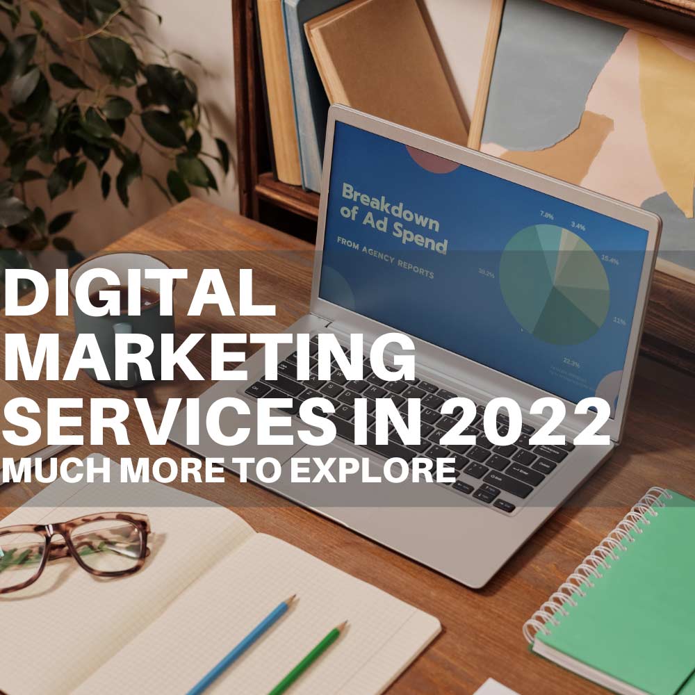 Digital Marketing Services In 2022: Much More To Explore
