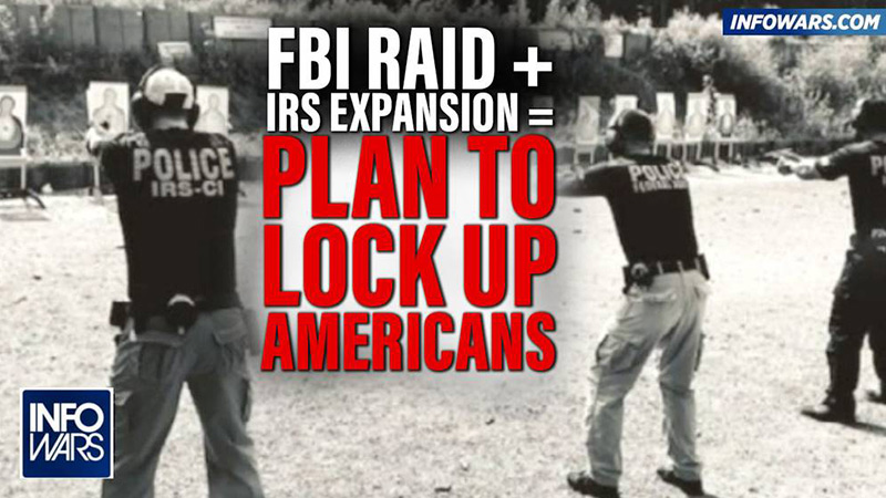 The FBI Raid, IRS Expansion & Obama Agenda Are All Connected In Plot To Incarcerate Millions Of Americans
