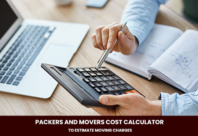 Packers and Movers Cost Calculator to Estimate Moving Charges