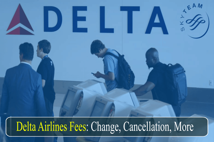 Delta Airlines Fees: Change, Cancellation, More - AviationRepublic