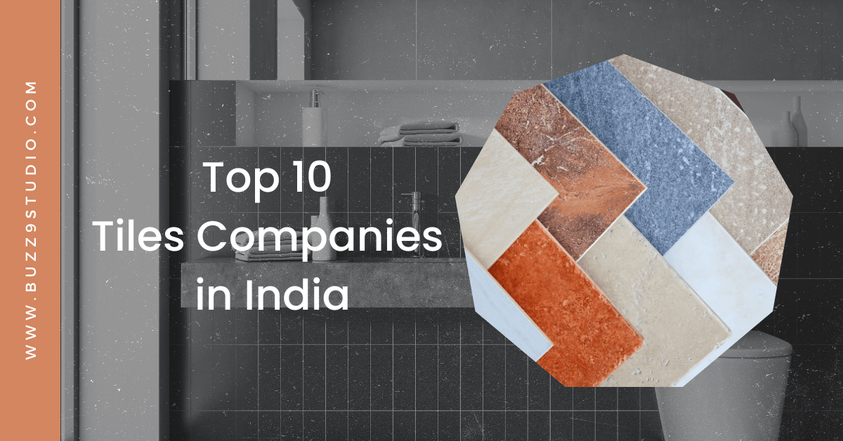 Top 10 Tiles Company in India | Best Tiles Brand in India by Buzz9Studio