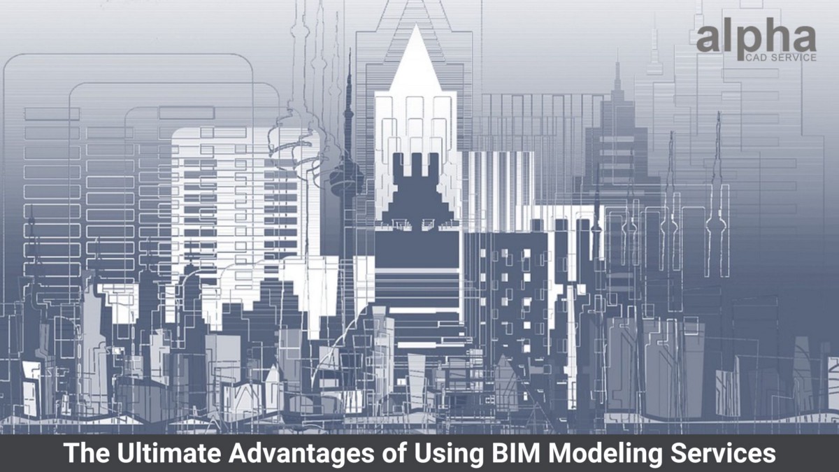The Ultimate Advantages of Using BIM Modeling Services