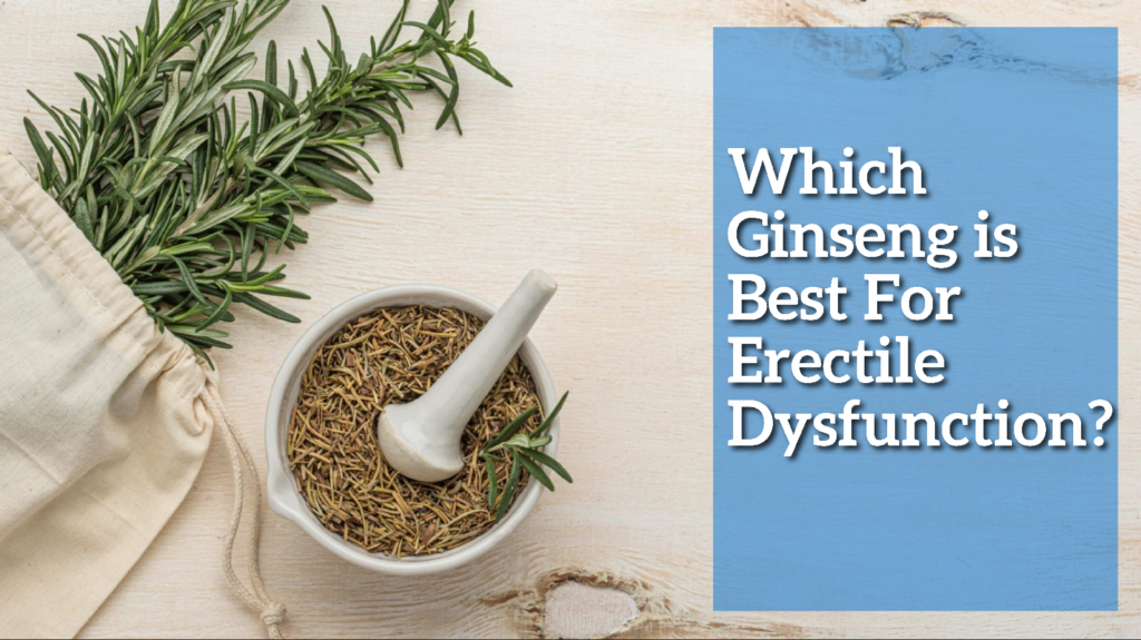 Which Ginseng is Best For Erectile Dysfunction?