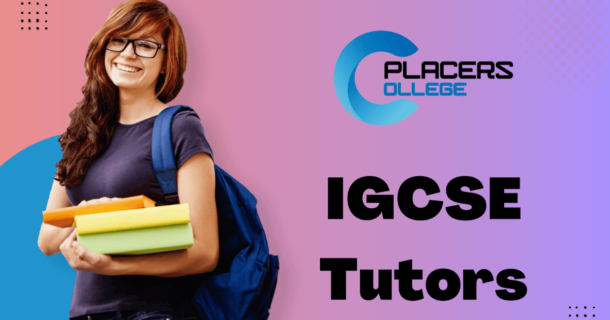 IGCSE Tutor | IGCSE Online Tutoring | College Placers