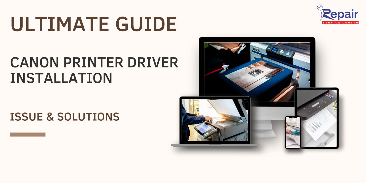 An Ultimate Guide to Canon Printer Driver Installation Issue & Solutions | Repair Service Center Blog