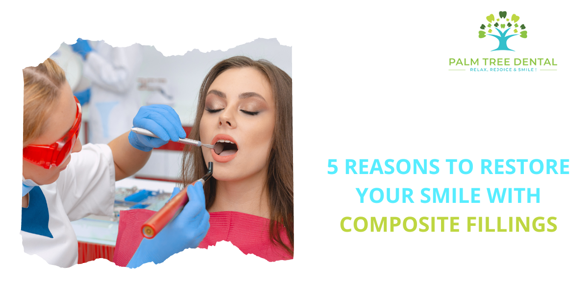 5 REASONS TO RESTORE YOUR SMILE WITH COMPOSITE FILLINGS | by Palm Tree Dental | Sep, 2022 | Medium